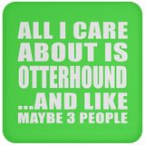 All I Care About Is Otterhound - Drink Coaster