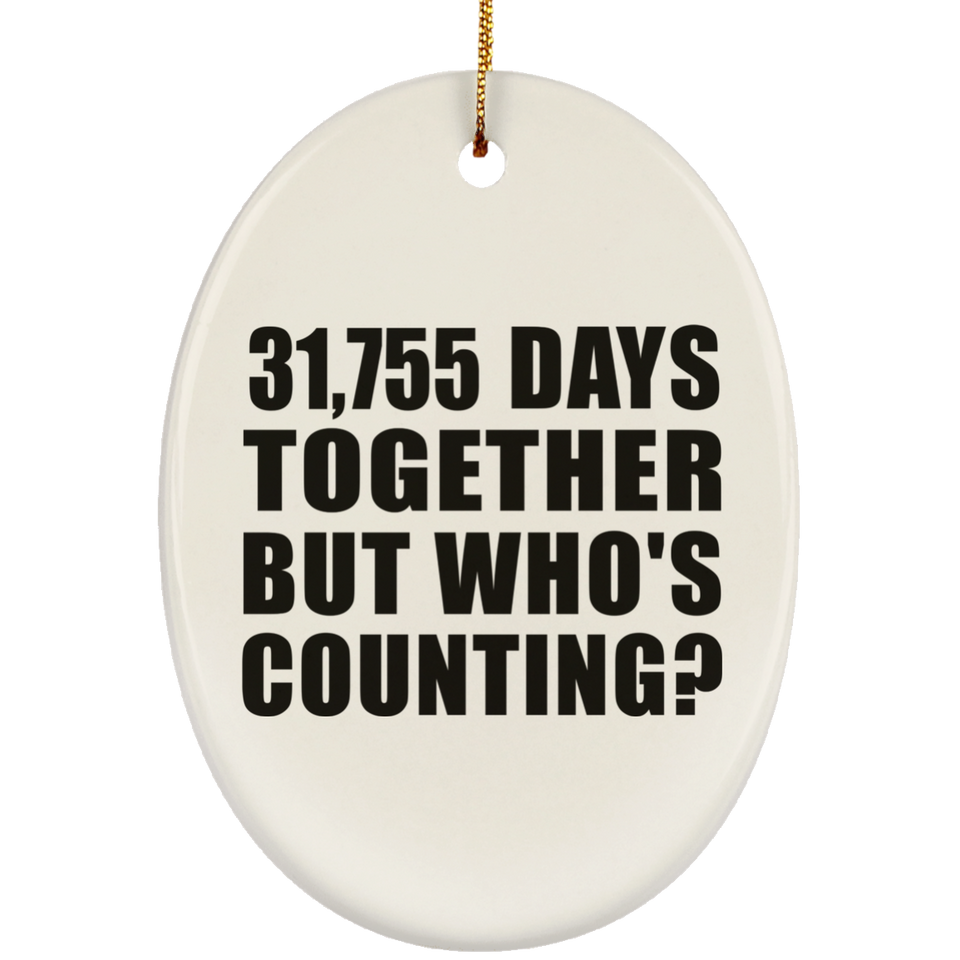 87th Anniversary 31,755 Days Together But Who's Counting - Oval Ornament