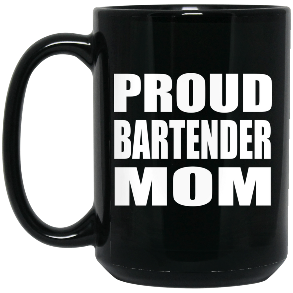 Proud Bartender Mom - 15oz Coffee Mug Black