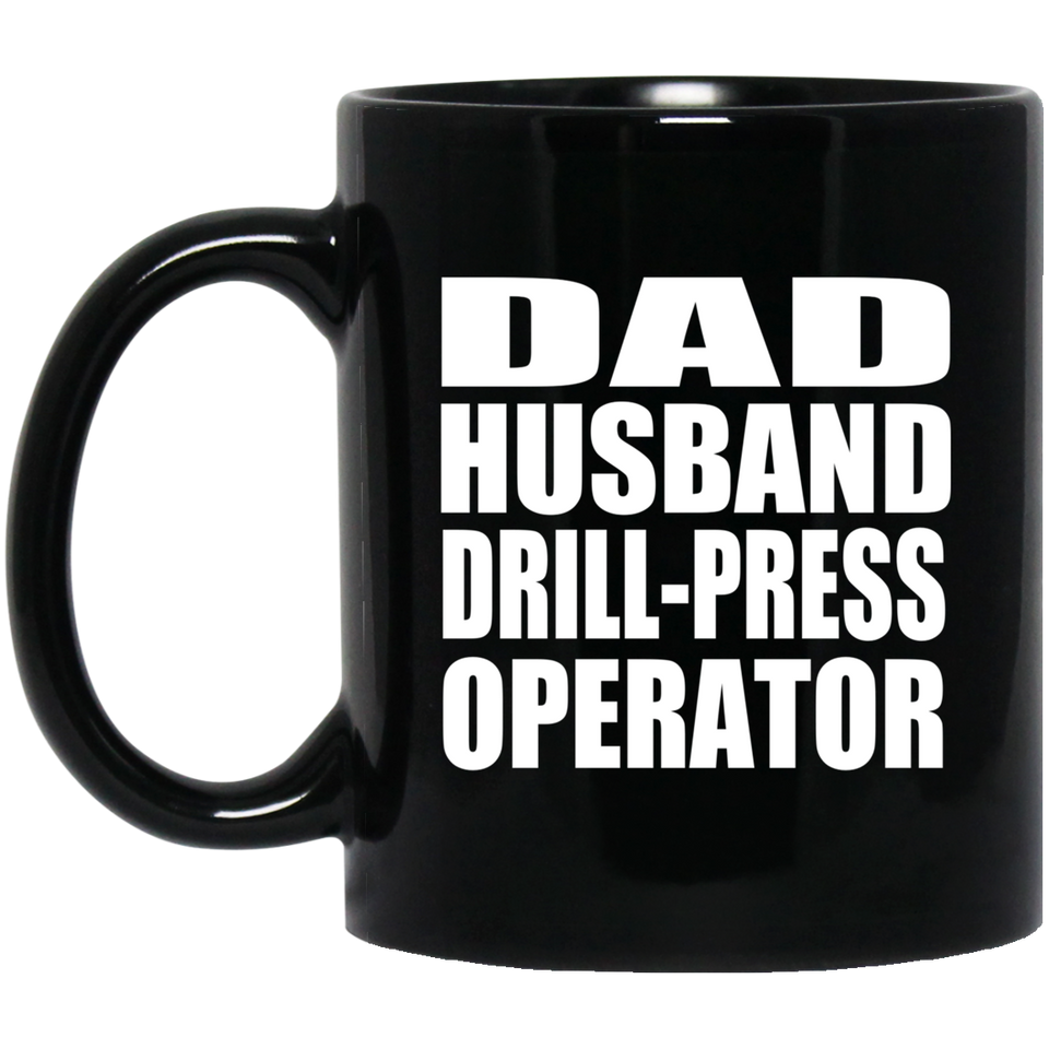 Dad Husband Drill-Press Operator - 11oz Coffee Mug Black
