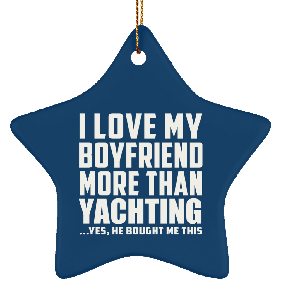 I Love My Boyfriend More Than Yachting - Star Ornament