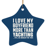 I Love My Boyfriend More Than Yachting - Star Ornament