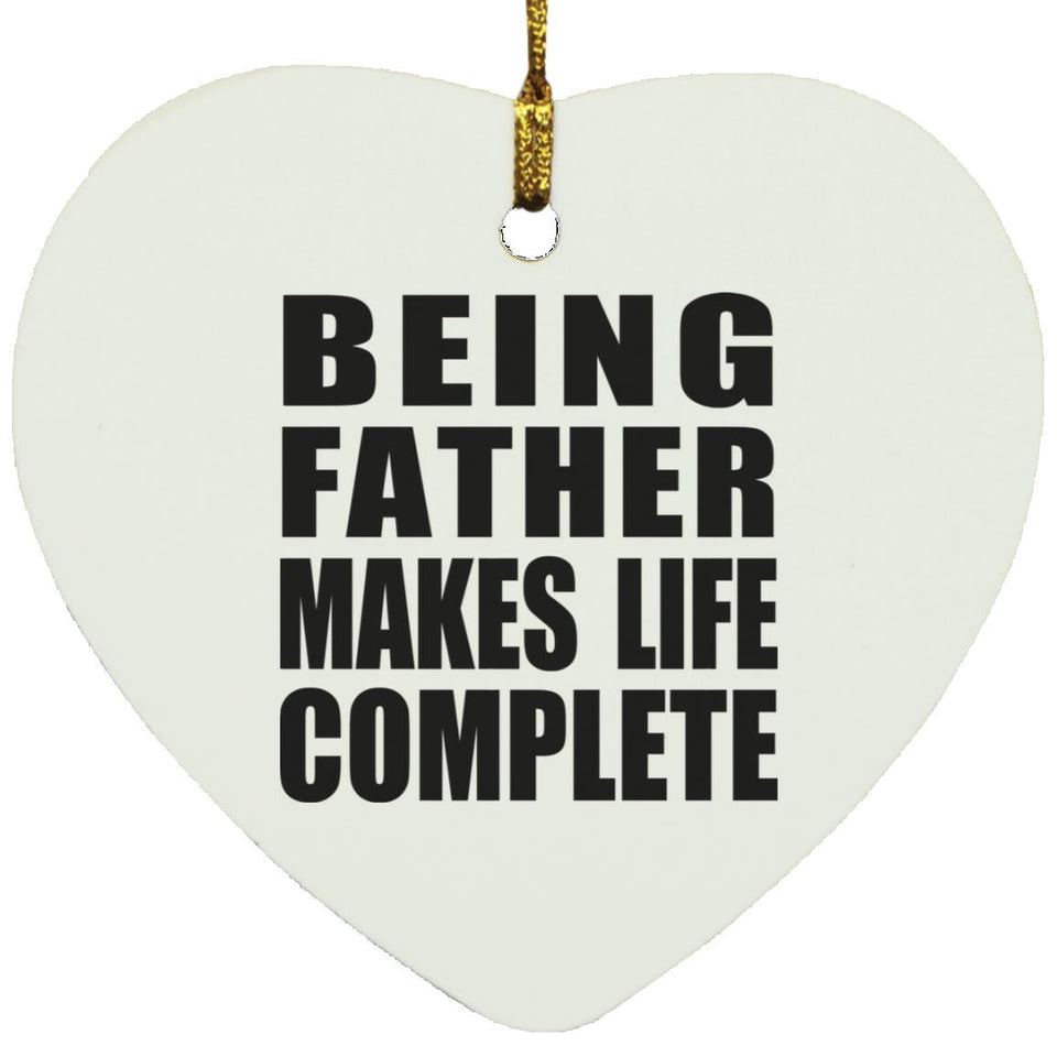 Being Father Makes Life Complete - Heart Ornament