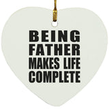 Being Father Makes Life Complete - Heart Ornament