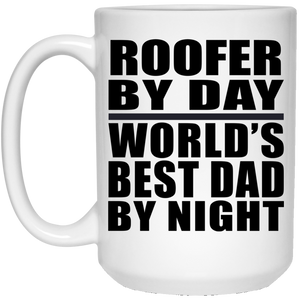 Roofer By Day World's Best Dad By Night - 15 Oz Coffee Mug