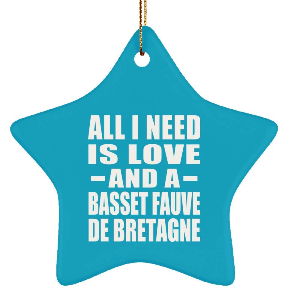 All I Need Is Love And A Basset Fauve De Bretagne - Star Ornament