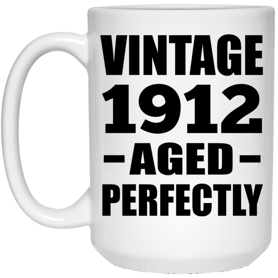 112th Birthday Vintage 1912 Aged Perfectly - 15oz Coffee Mug
