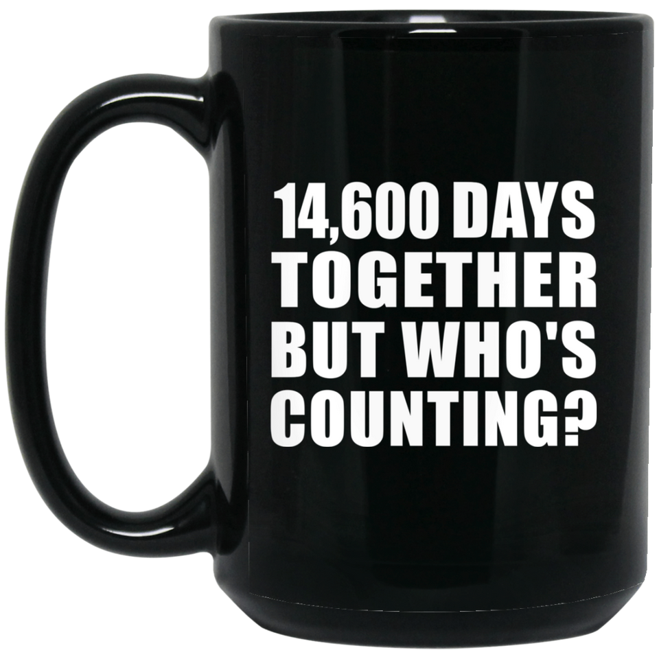 40th Anniversary 14,600 Days Together But Who's Counting - 15 Oz Coffee Mug Black