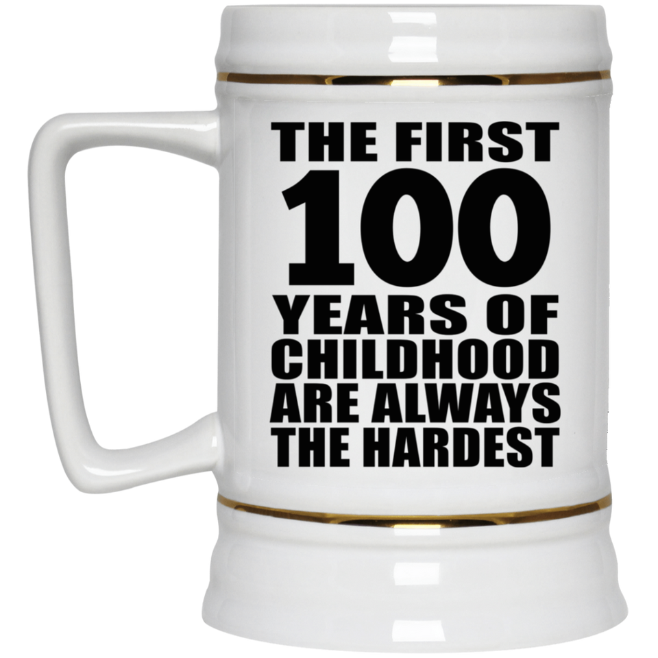 100th Birthday First 100 Years of Childhood Are The Hardest - Beer Stein