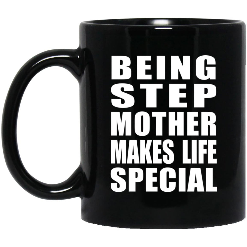 Being Step Mother Makes Life Special - 11oz Coffee Mug Black