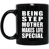 Being Step Mother Makes Life Special - 11oz Coffee Mug Black