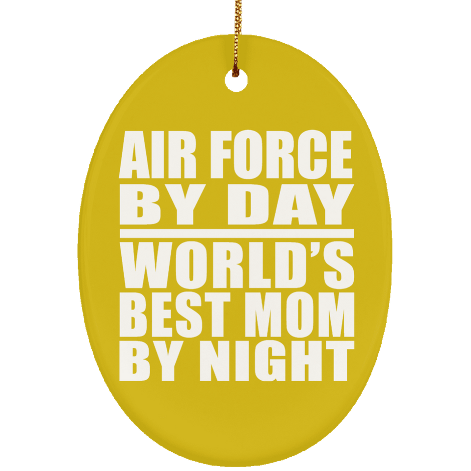Air Force By Day World's Best Mom By Night - Oval Ornament