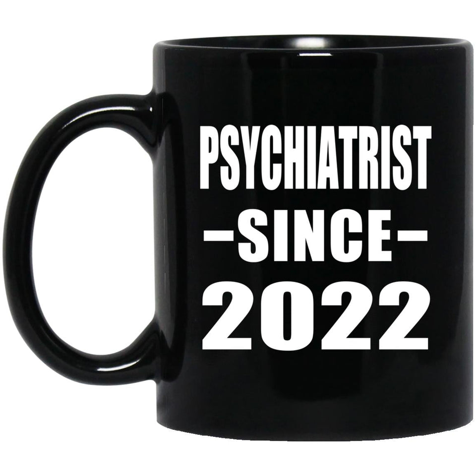 Psychiatrist Since 2022 - 11oz Coffee Mug Black