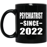 Psychiatrist Since 2022 - 11oz Coffee Mug Black