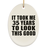35th Birthday Took Me 35 Years To Look This Good - Oval Ornament