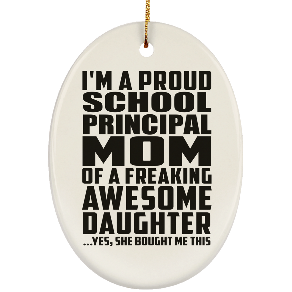 Proud School Principal Mom Of Awesome Daughter - Oval Ornament