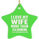 I Love My Wife More Than Tea Drinking - Star Ornament
