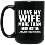 I Love My Wife More Than Inline Skating - 15 Oz Coffee Mug Black
