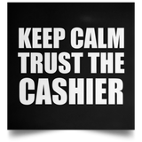 Keep Calm and Trust The Cashier - Poster Square