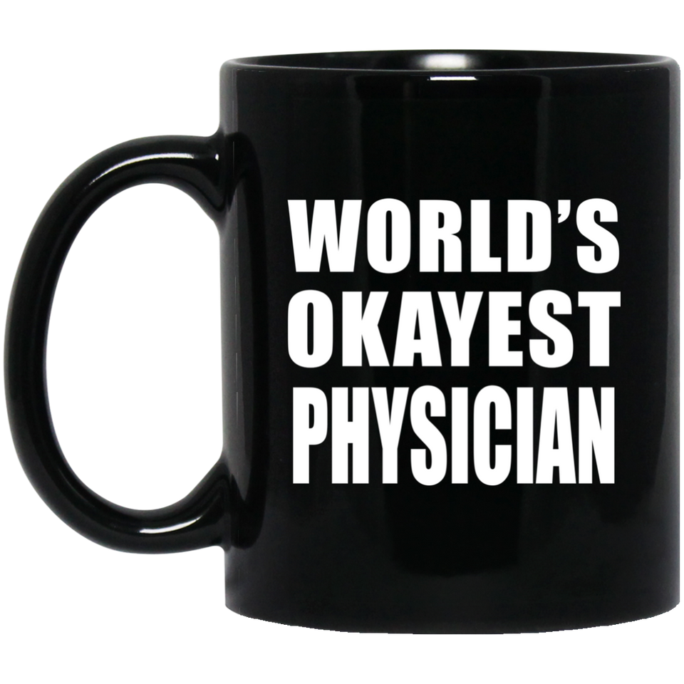World's Okayest Physician - 11 Oz Coffee Mug Black