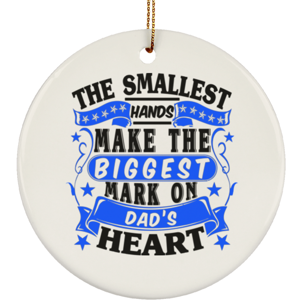 The Smallest Hands Make The Biggest Mark On Dad's Heart - Circle Ornament