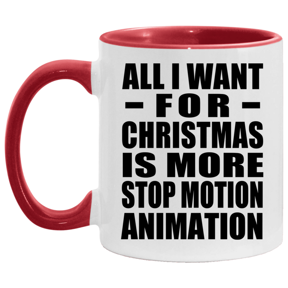 All I Want For Christmas Is More Stop Motion Animation - 11oz Accent Mug Red