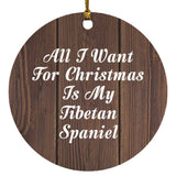 All I Want For Christmas Is My Tibetan Spaniel - Circle Ornament D