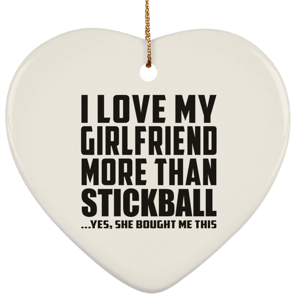 I Love My Girlfriend More Than Stickball - Heart Ornament
