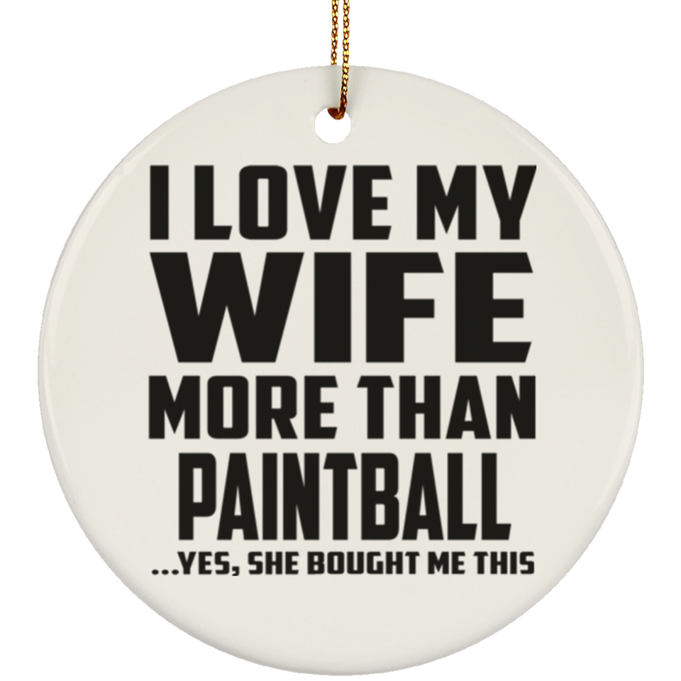I Love My Wife More Than Paintball - Circle Ornament