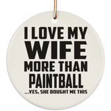I Love My Wife More Than Paintball - Circle Ornament