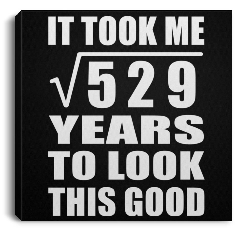 23rd Birthday Took Square Root of 529 Years To Look Good - Canvas Square