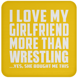 I Love My Girlfriend More Than Wrestling - Drink Coaster