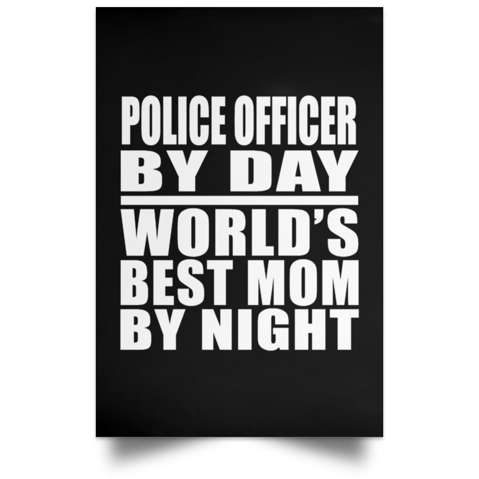 Police Officer By Day World's Best Mom By Night - Poster Portrait