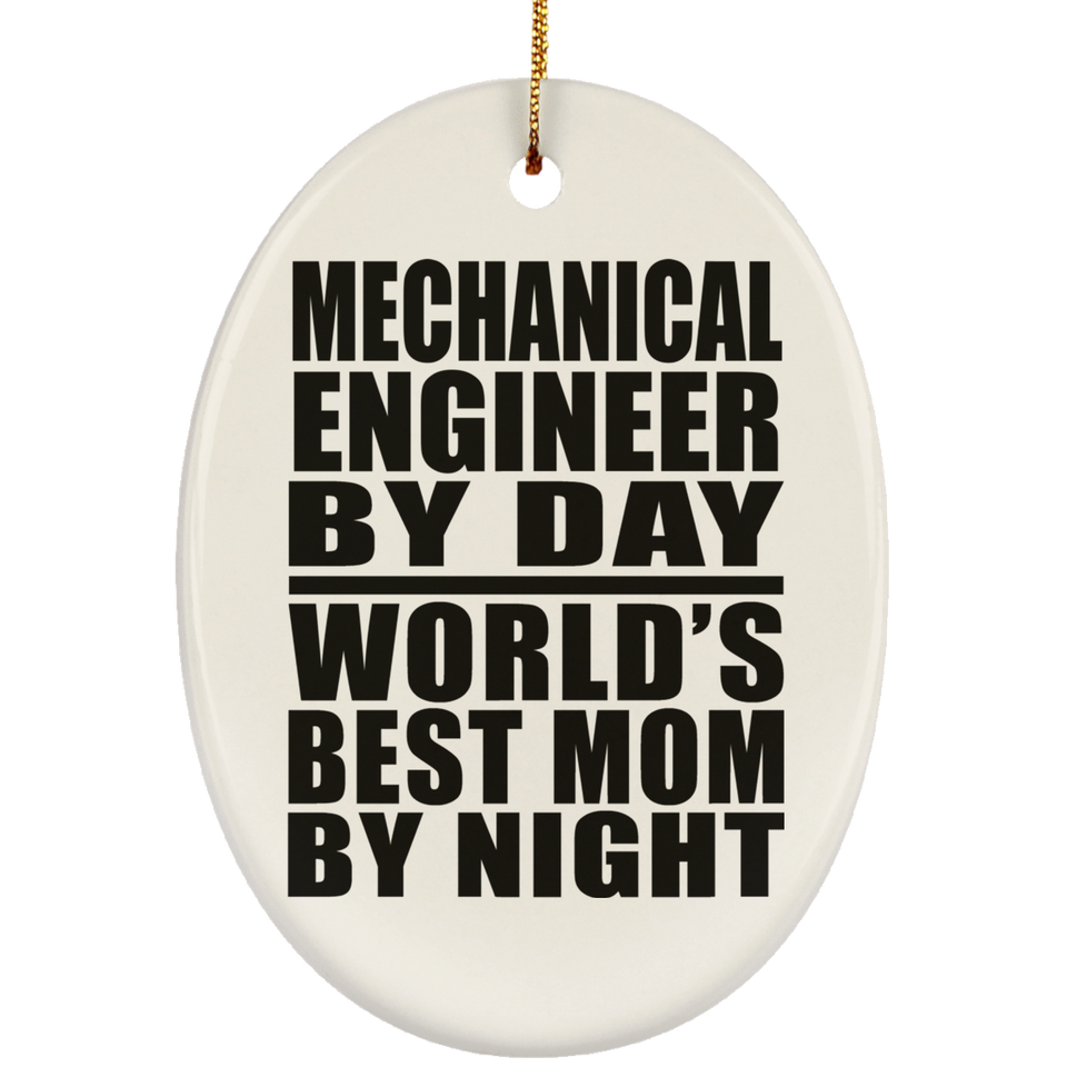 Mechanical Engineer By Day World's Best Mom By Night - Oval Ornament