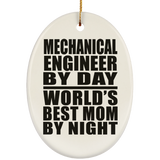 Mechanical Engineer By Day World's Best Mom By Night - Oval Ornament
