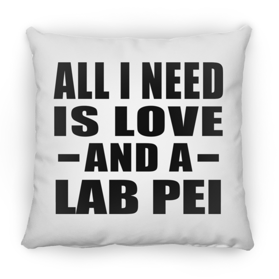 All I Need Is Love And A Lab Pei - Throw Pillow