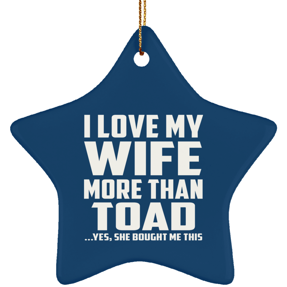 I Love My Wife More Than Toad - Star Ornament