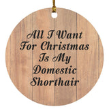 All I Want For Christmas Is My Domestic Shorthair - Circle Ornament C