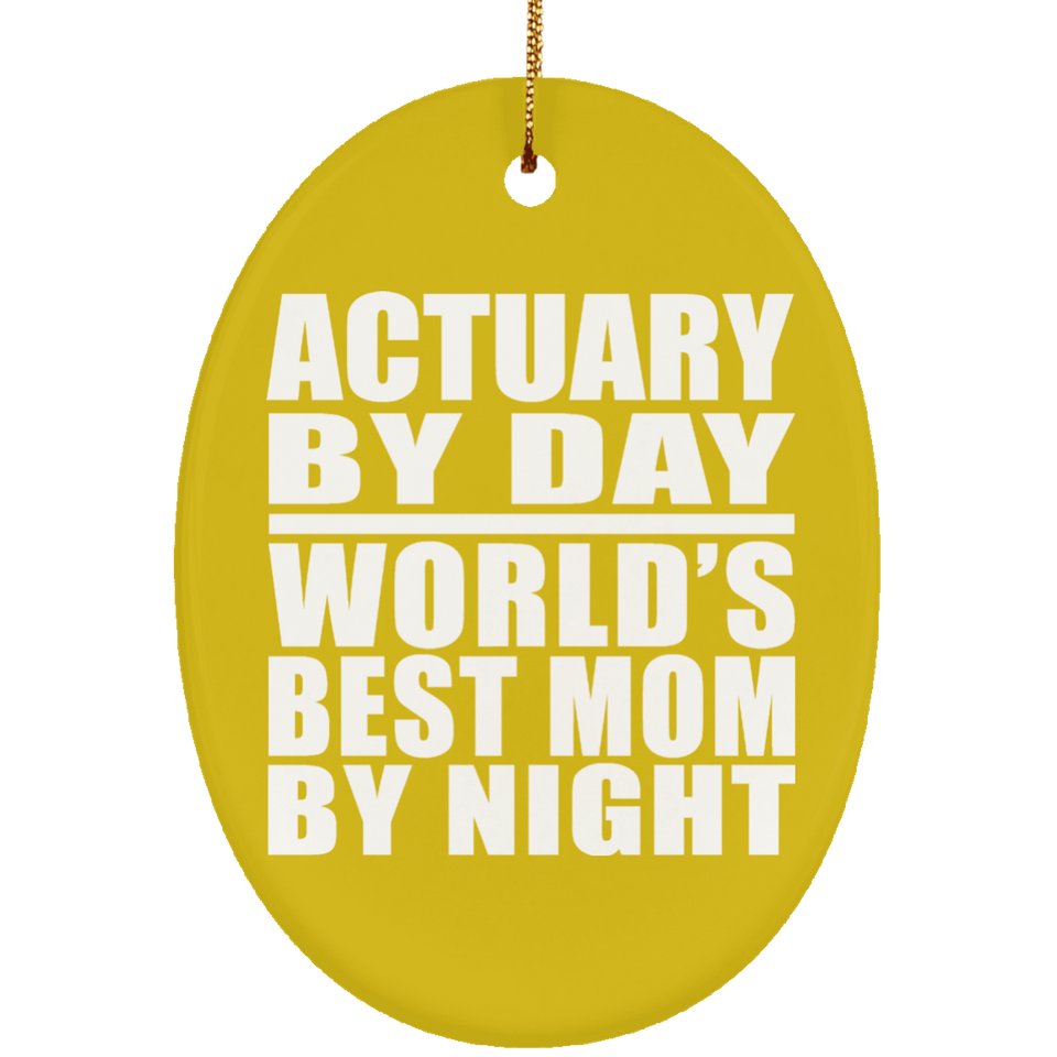 Actuary By Day World's Best Mom By Night - Oval Ornament