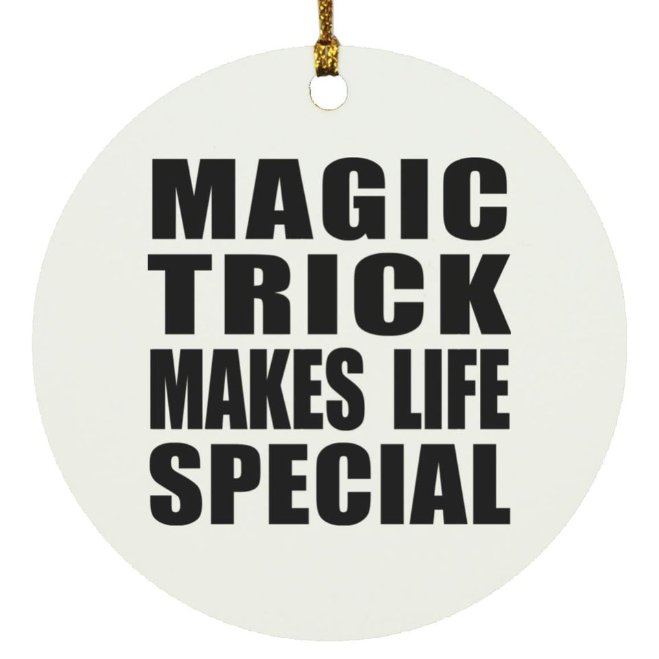 Magic Trick Makes Life Special - Circle Ornament