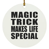 Magic Trick Makes Life Special - Circle Ornament