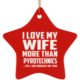I Love My Wife More Than Pyrotechnics - Star Ornament