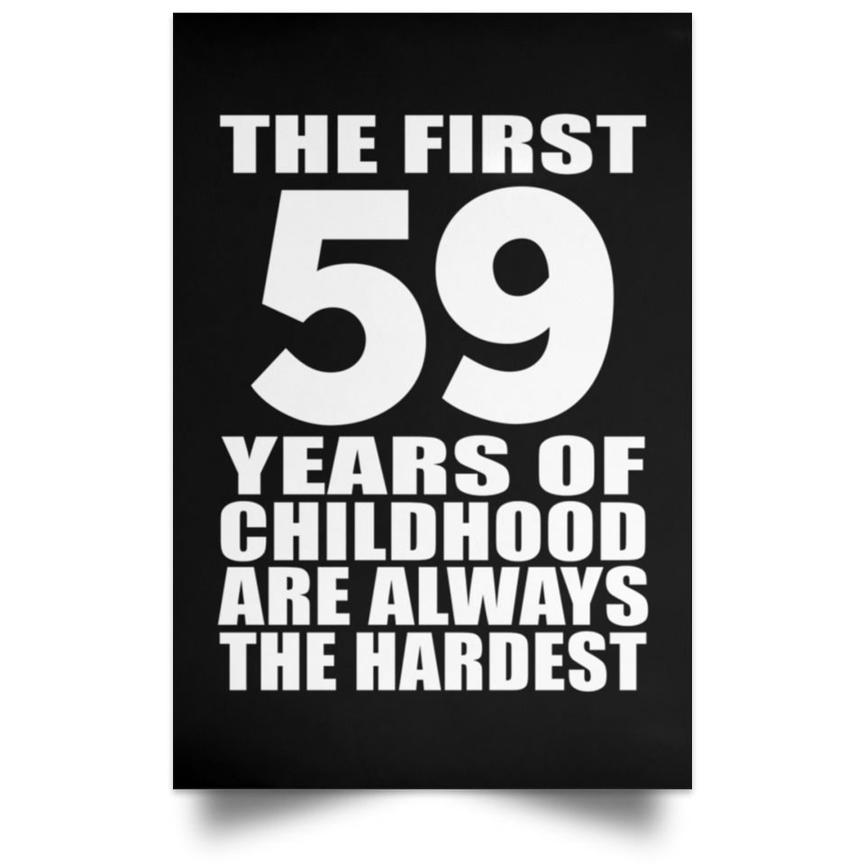 First 59 Years of Childhood Are The Hardest - Poster Portrait
