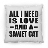 All I Need Is Love And A Sawet Cat - Throw Pillow