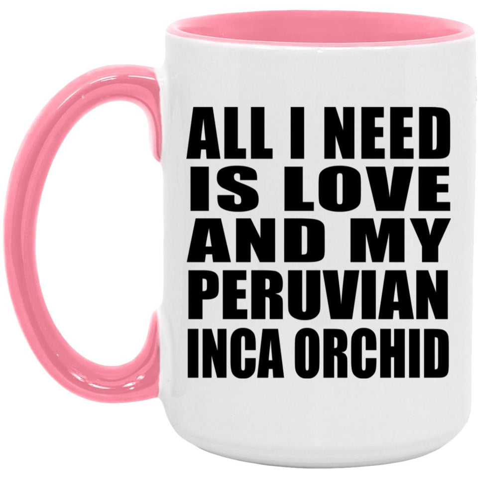 All I Need Is Love And My Peruvian Inca Orchid - 15oz Accent Mug Pink