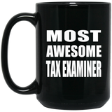 Most Awesome Tax Examiner - 15 Oz Coffee Mug Black