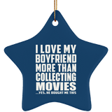 I Love My Boyfriend More Than Collecting Movies - Star Ornament