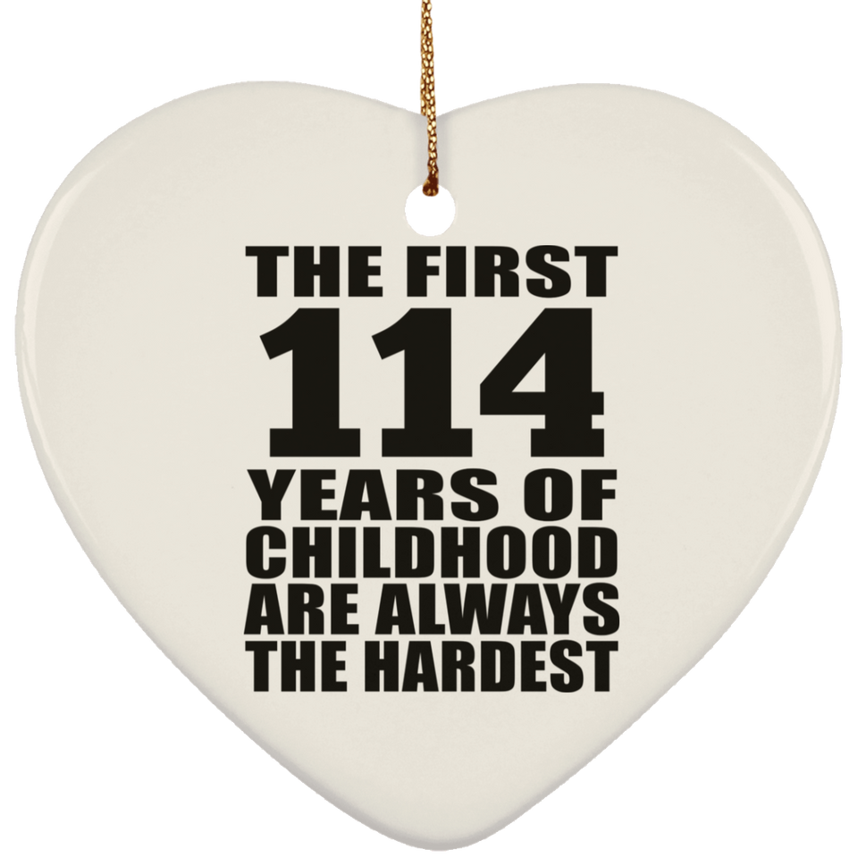 114th Birthday First 114 Years of Childhood Are The Hardest - Heart Ornament
