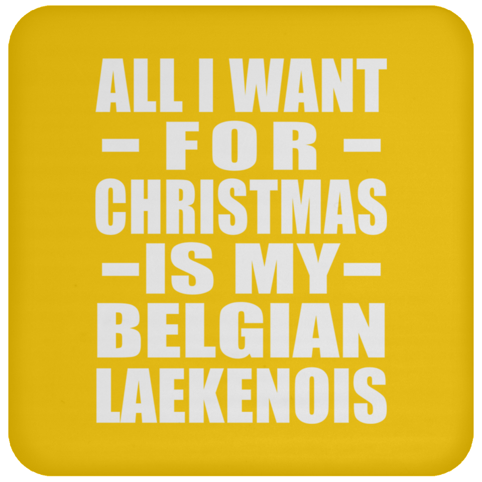 All I Want For Christmas Is My Belgian Laekenois - Coaster