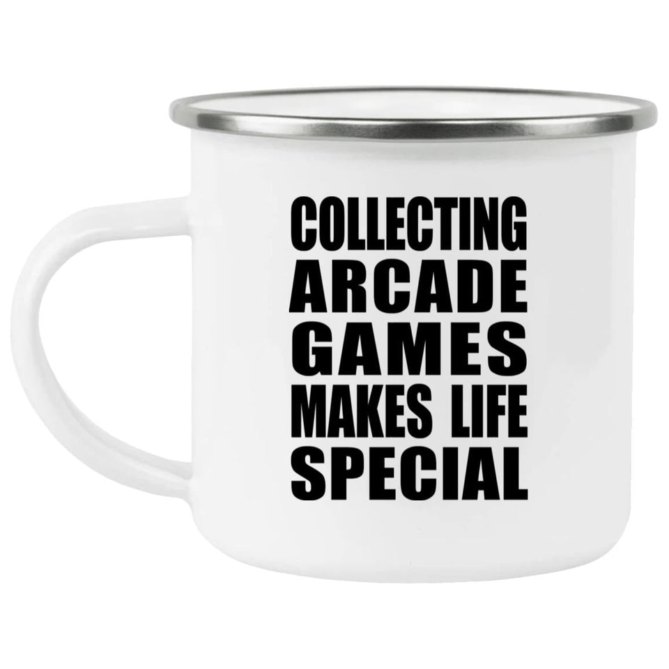 Collecting Arcade Games Makes Life Special - 12oz Camping Mug